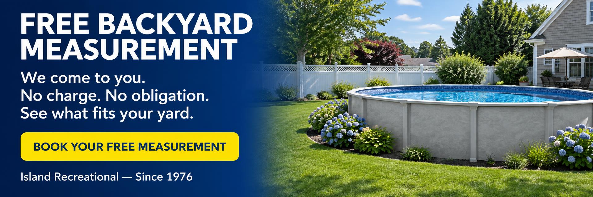Free Backyard Measurement - We come to you. No charge. No obligation. See what fits your yard.